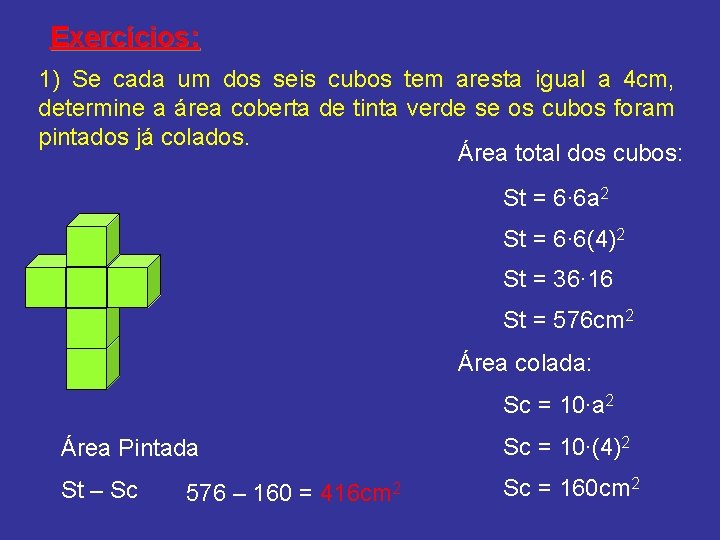 Exercícios: 1) Se cada um dos seis cubos tem aresta igual a 4 cm,