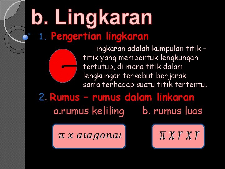 b. Lingkaran 1. Pengertian lingkaran adalah kumpulan titik – titik yang membentuk lengkungan tertutup,