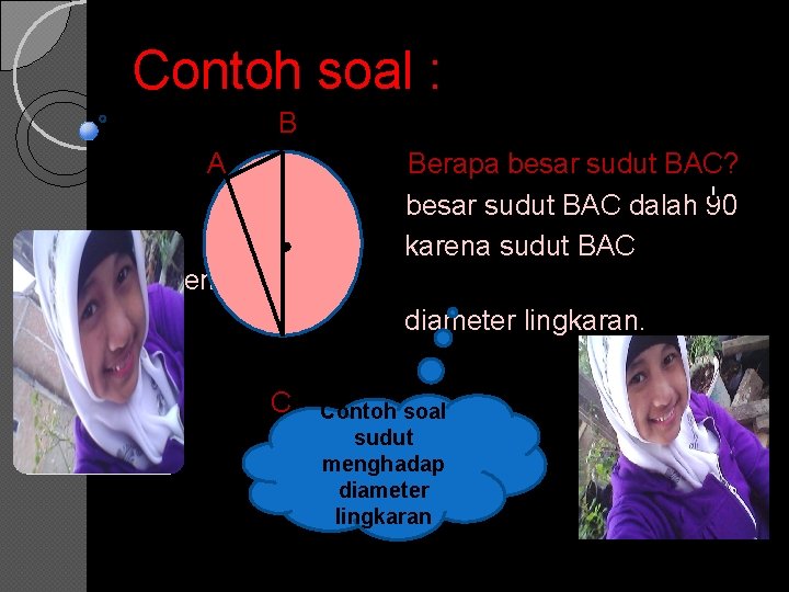 Contoh soal : B A Berapa besar sudut BAC? besar sudut BAC dalah 90