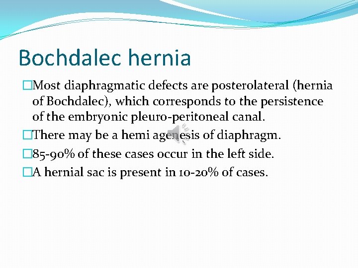 Bochdalec hernia �Most diaphragmatic defects are posterolateral (hernia of Bochdalec), which corresponds to the