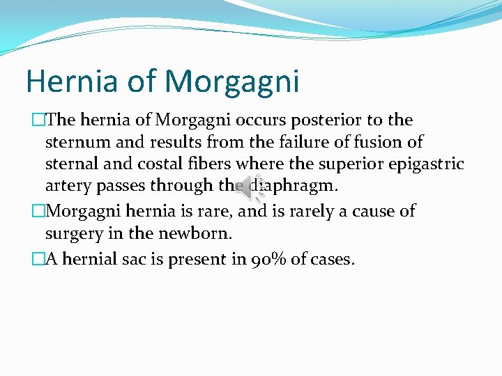 Hernia of Morgagni �The hernia of Morgagni occurs posterior to the sternum and results