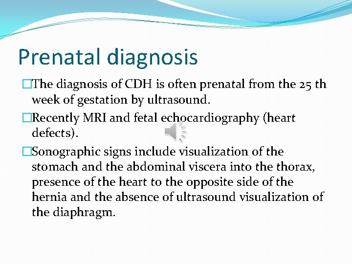 Prenatal diagnosis �The diagnosis of CDH is often prenatal from the 25 th week