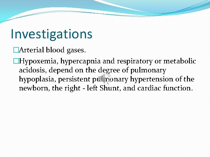 Investigations �Arterial blood gases. �Hypoxemia, hypercapnia and respiratory or metabolic acidosis, depend on the