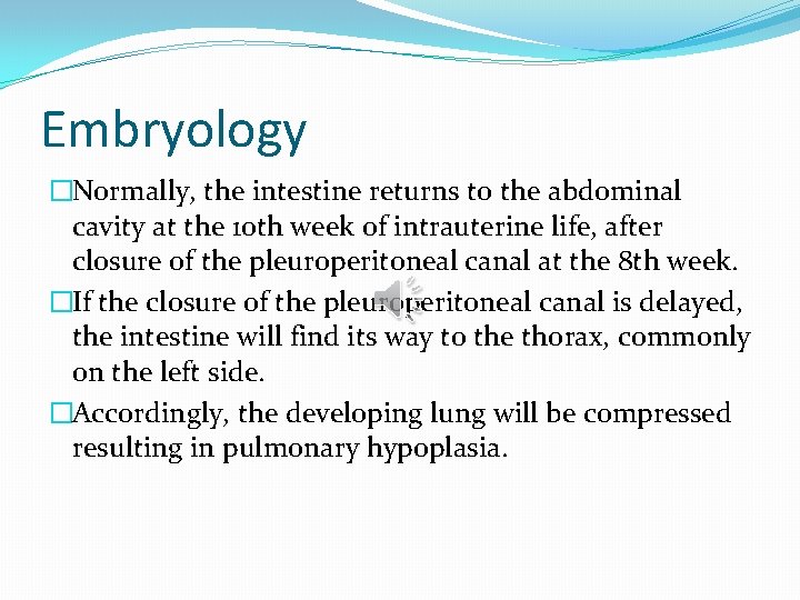 Embryology �Normally, the intestine returns to the abdominal cavity at the 10 th week