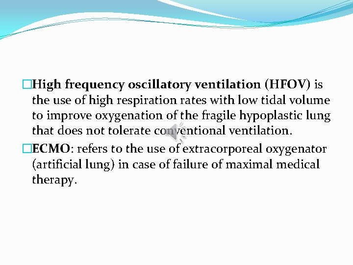 �High frequency oscillatory ventilation (HFOV) is the use of high respiration rates with low