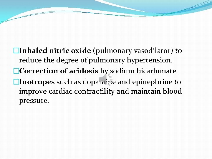 �Inhaled nitric oxide (pulmonary vasodilator) to reduce the degree of pulmonary hypertension. �Correction of