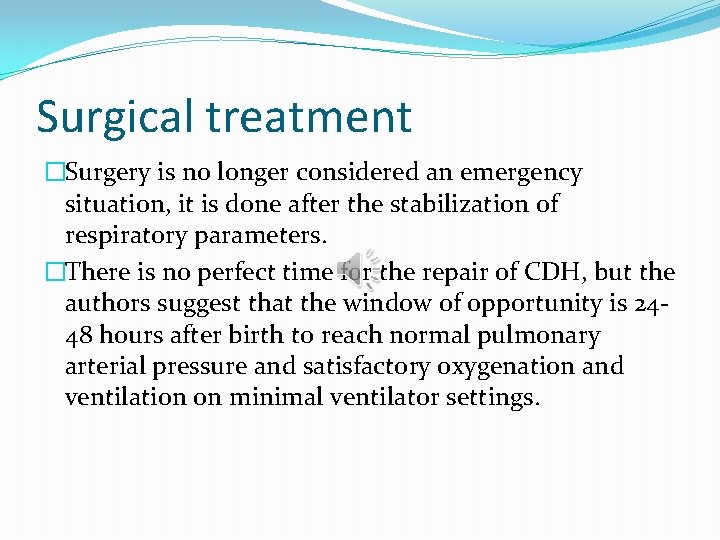 Surgical treatment �Surgery is no longer considered an emergency situation, it is done after