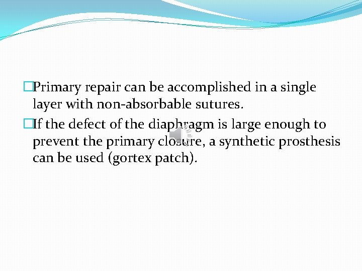 �Primary repair can be accomplished in a single layer with non-absorbable sutures. �If the