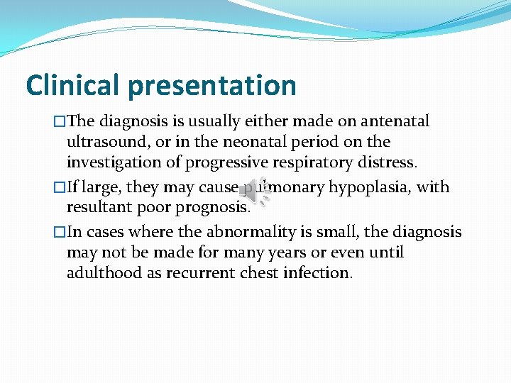 Clinical presentation �The diagnosis is usually either made on antenatal ultrasound, or in the