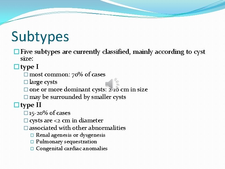 Subtypes �Five subtypes are currently classified, mainly according to cyst size: �type I �