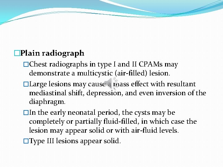 �Plain radiograph �Chest radiographs in type I and II CPAMs may demonstrate a multicystic