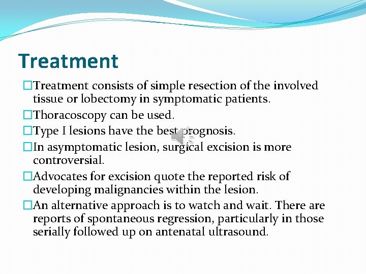 Treatment �Treatment consists of simple resection of the involved tissue or lobectomy in symptomatic