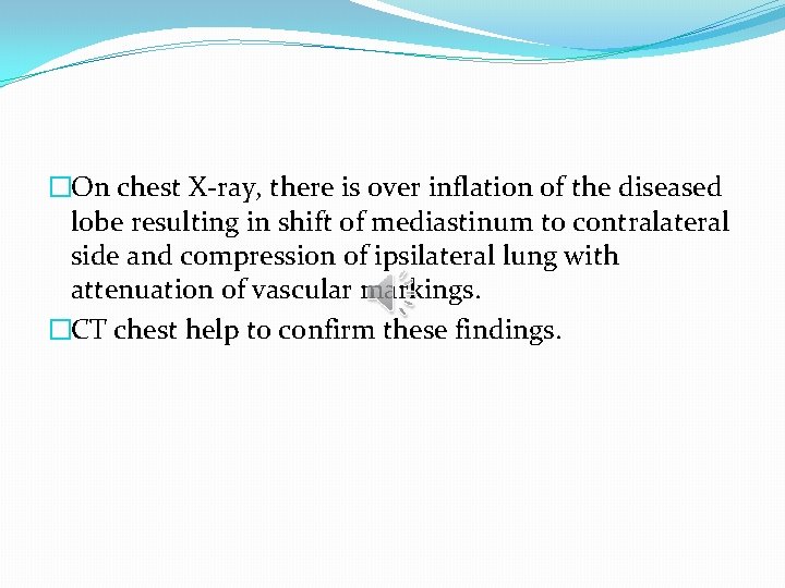 �On chest X-ray, there is over inflation of the diseased lobe resulting in shift