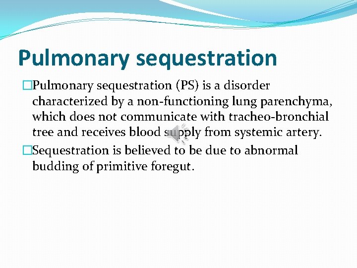 Pulmonary sequestration �Pulmonary sequestration (PS) is a disorder characterized by a non-functioning lung parenchyma,