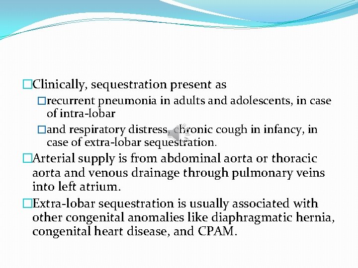 �Clinically, sequestration present as �recurrent pneumonia in adults and adolescents, in case of intra-lobar