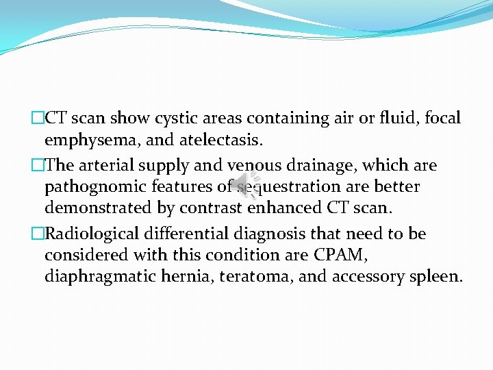 �CT scan show cystic areas containing air or fluid, focal emphysema, and atelectasis. �The