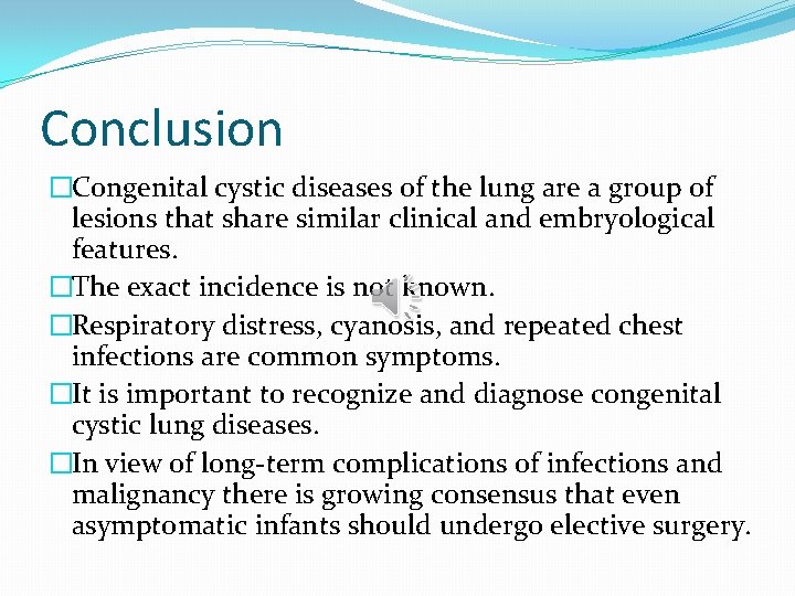 Conclusion �Congenital cystic diseases of the lung are a group of lesions that share