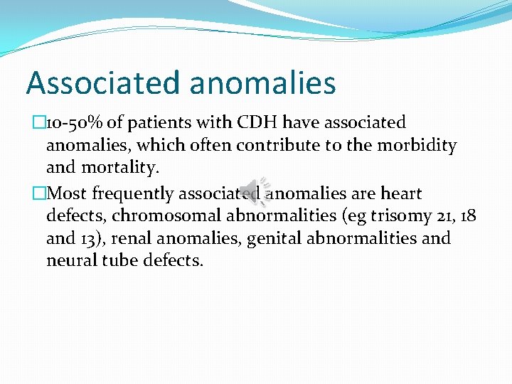 Associated anomalies � 10 -50% of patients with CDH have associated anomalies, which often