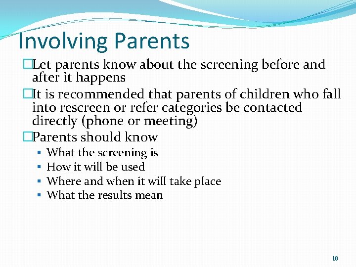 Involving Parents �Let parents know about the screening before and after it happens �It