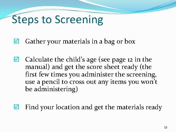 Steps to Screening þ Gather your materials in a bag or box þ Calculate