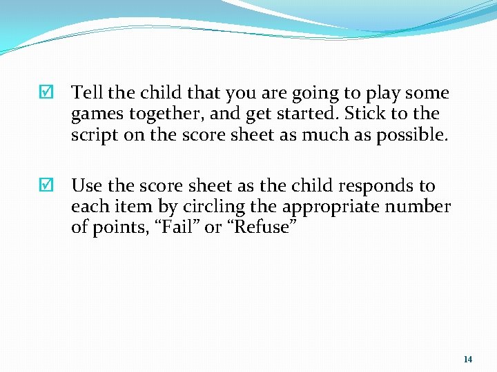 þ Tell the child that you are going to play some games together, and