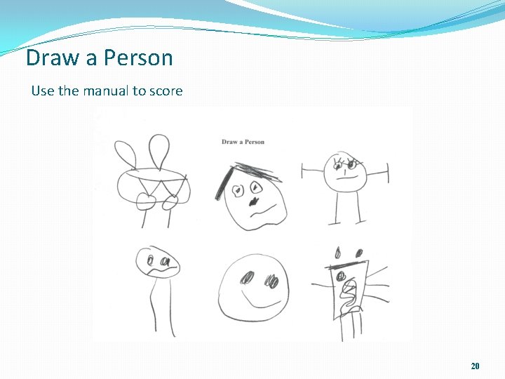 Draw a Person Use the manual to score 20 