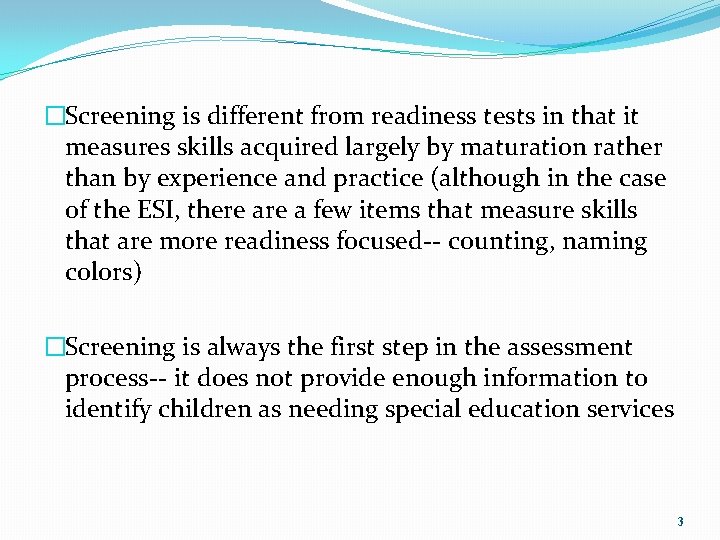 �Screening is different from readiness tests in that it measures skills acquired largely by