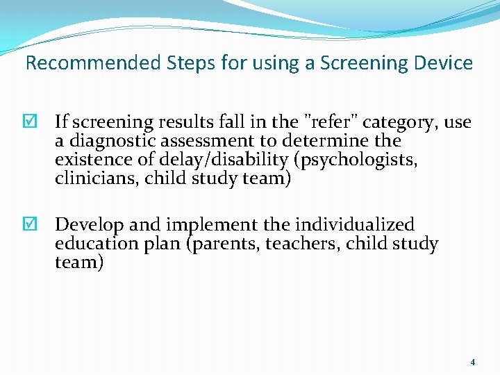 Recommended Steps for using a Screening Device þ If screening results fall in the