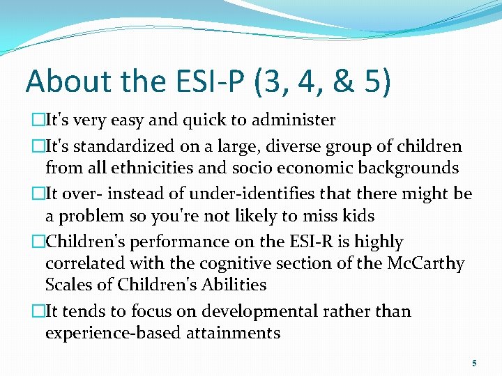 About the ESI-P (3, 4, & 5) �It's very easy and quick to administer
