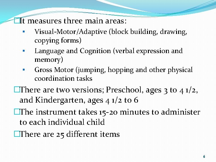 �It measures three main areas: § § § Visual-Motor/Adaptive (block building, drawing, copying forms)