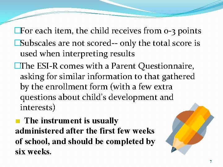 �For each item, the child receives from 0 -3 points �Subscales are not scored--