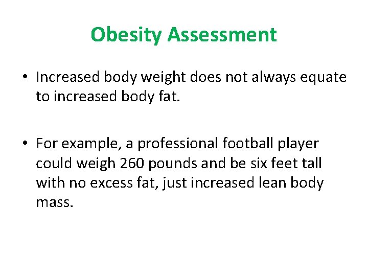Obesity Assessment • Increased body weight does not always equate to increased body fat.