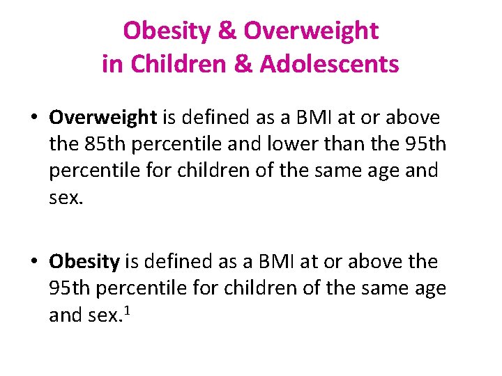 Obesity & Overweight in Children & Adolescents • Overweight is defined as a BMI