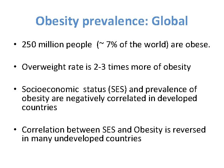 Obesity prevalence: Global • 250 million people (~ 7% of the world) are obese.