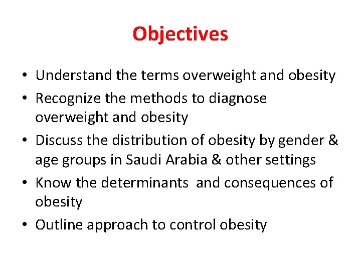Objectives • Understand the terms overweight and obesity • Recognize the methods to diagnose