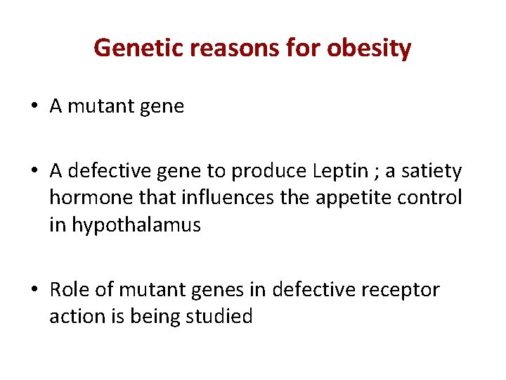 Genetic reasons for obesity • A mutant gene • A defective gene to produce