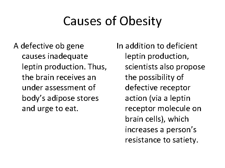 Causes of Obesity A defective ob gene In addition to deficient causes inadequate leptin