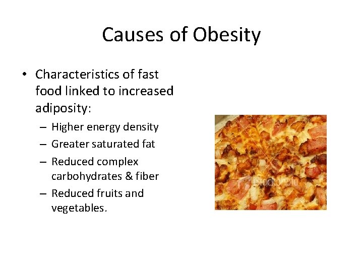 Causes of Obesity • Characteristics of fast food linked to increased adiposity: – Higher