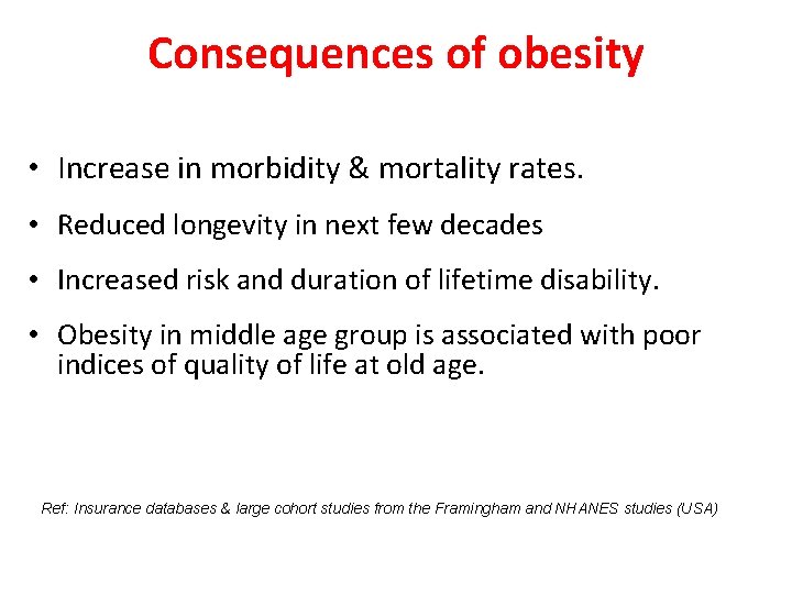 Consequences of obesity • Increase in morbidity & mortality rates. • Reduced longevity in