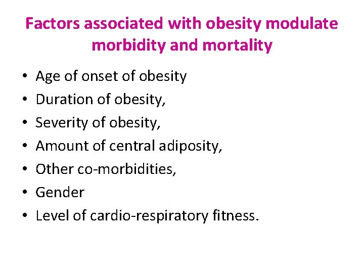 Factors associated with obesity modulate morbidity and mortality • • Age of onset of
