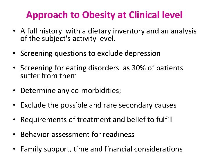 Approach to Obesity at Clinical level • A full history with a dietary inventory