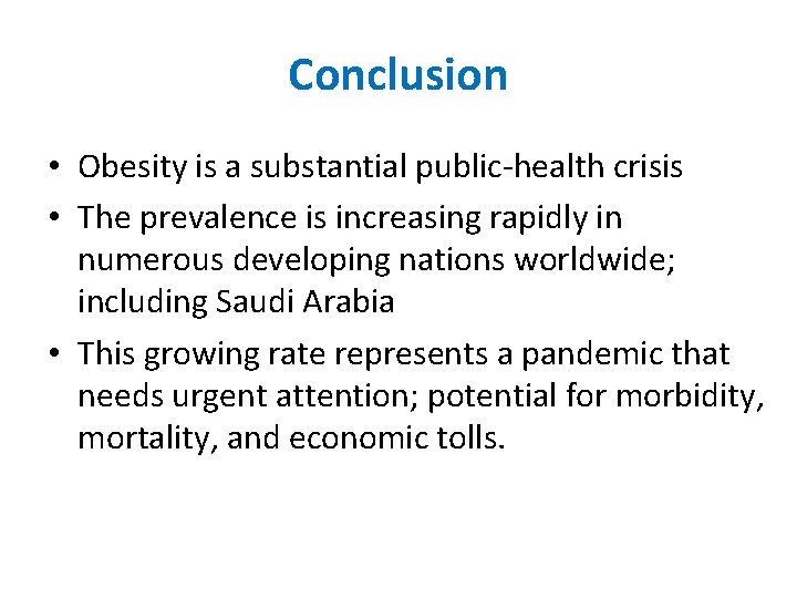 Conclusion • Obesity is a substantial public-health crisis • The prevalence is increasing rapidly