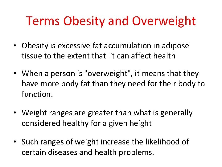 Terms Obesity and Overweight • Obesity is excessive fat accumulation in adipose tissue to