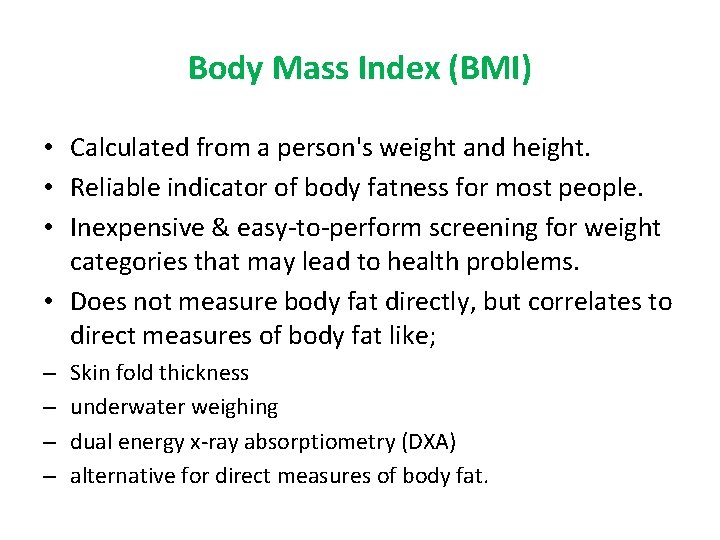 Body Mass Index (BMI) • Calculated from a person's weight and height. • Reliable
