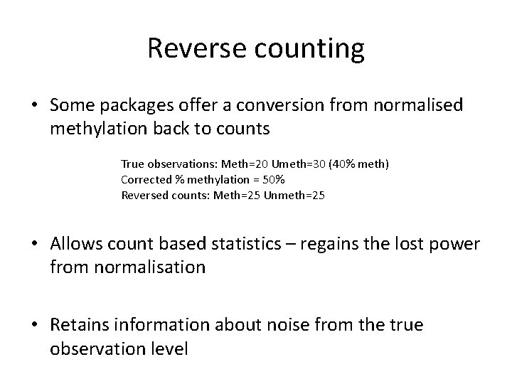Reverse counting • Some packages offer a conversion from normalised methylation back to counts