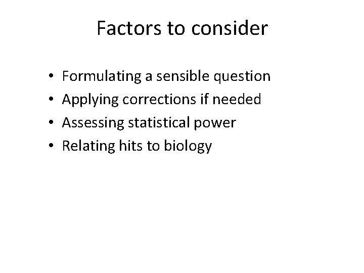 Factors to consider • • Formulating a sensible question Applying corrections if needed Assessing