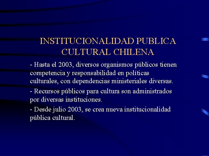 INSTITUCIONALIDAD PUBLICA CULTURAL CHILENA - Hasta el 2003, diversos organismos públicos tienen competencia y