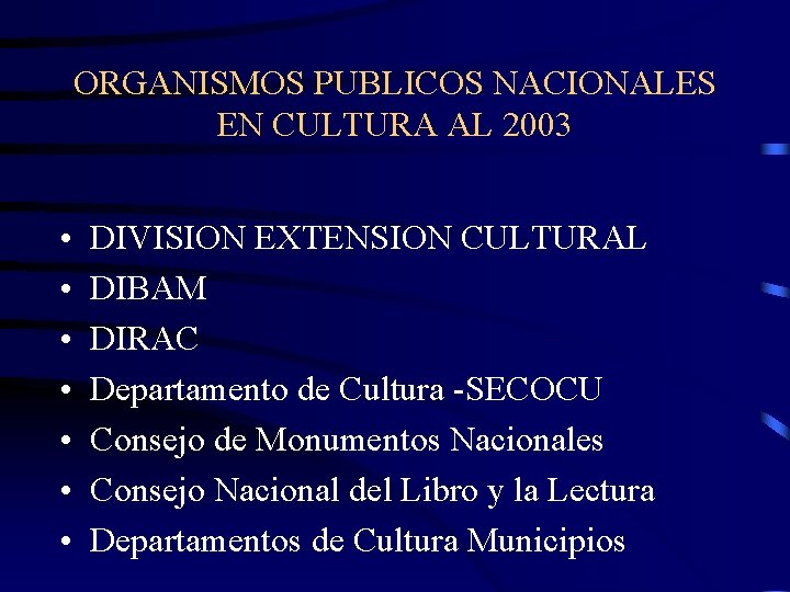 ORGANISMOS PUBLICOS NACIONALES EN CULTURA AL 2003 • • DIVISION EXTENSION CULTURAL DIBAM DIRAC