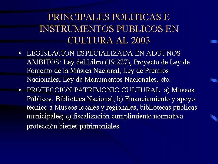 PRINCIPALES POLITICAS E INSTRUMENTOS PUBLICOS EN CULTURA AL 2003 • LEGISLACION ESPECIALIZADA EN ALGUNOS