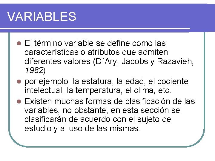VARIABLES El término variable se define como las características o atributos que admiten diferentes